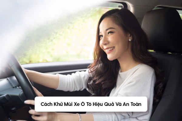 Phương pháp khử mùi hôi ô tô hiệu quả, đơn giản nhất