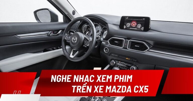 xem phim nghe nhạc trên mazda cx5