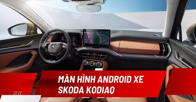 man hinh android xe Skoda Kodiaq
